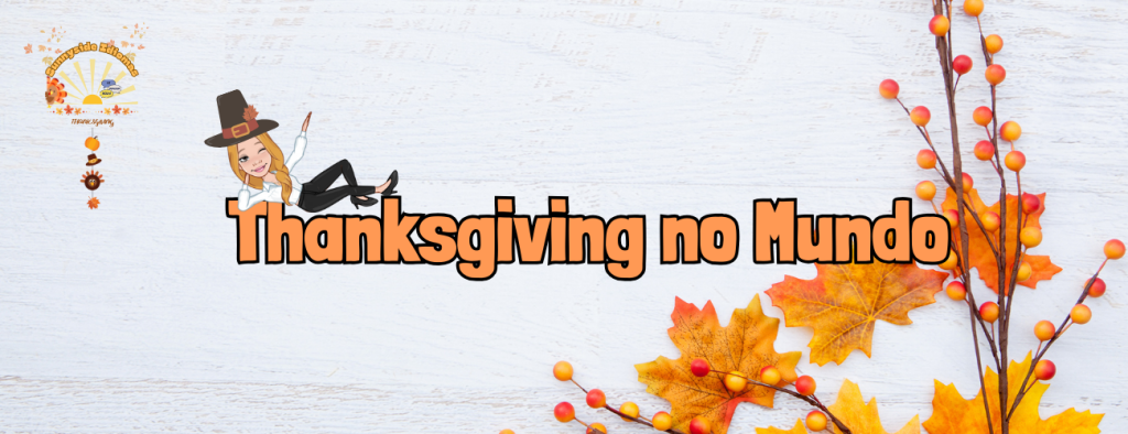 Celebrando a Gratidão ao Redor do Mundo: Descubra as Diversas Faces do Thanksgiving!