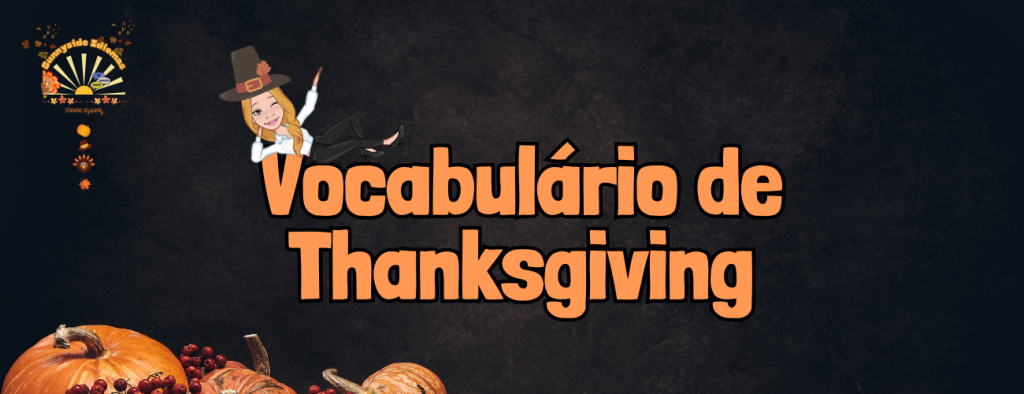 Domine o Vocabulário do Thanksgiving: Guia Completo com as Palavras Essenciais para Celebrar como um Nativo!