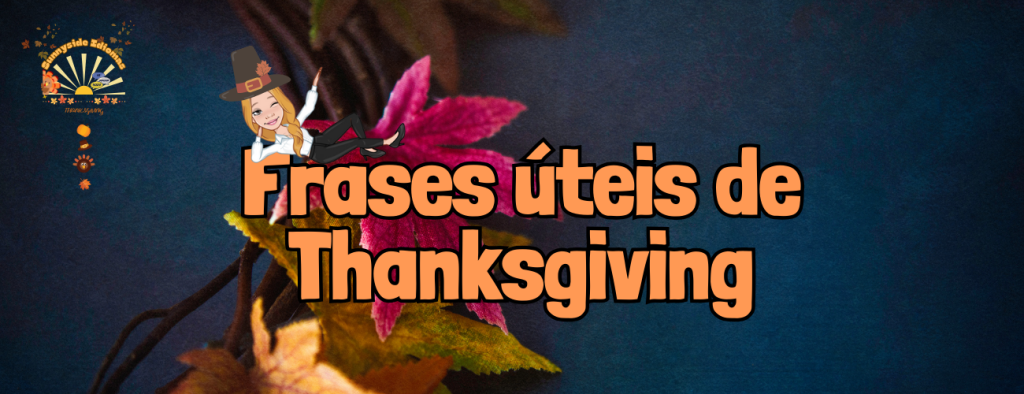 Celebre o Thanksgiving como um Nativo: Guia Completo com Dicas e Frases para um Dia de Ação de Graças Inesquecível!