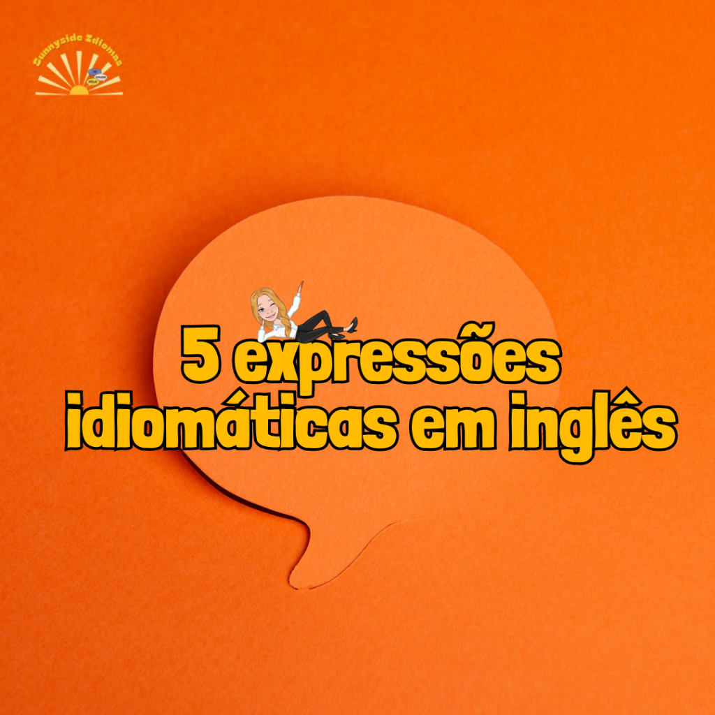 5 expressões idiomáticas em inglês que você precisa conhecer