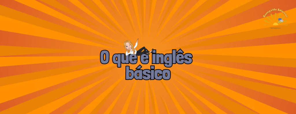 O que é Inglês Básico: O Ponto de Partida para a Fluência